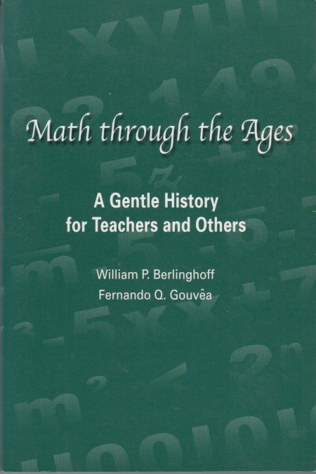 Berlinghoff & Fernando Q. Gouva, William P. - Math through the Ages. A Gentle History for Teachers and Others.