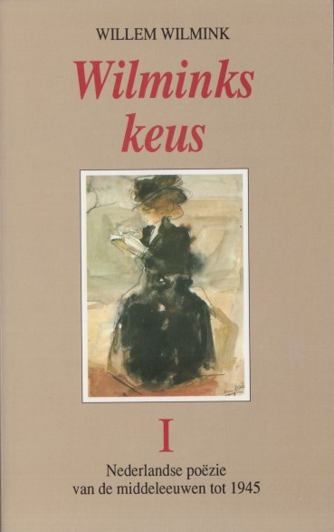 Wilmink, Willem - Wilminks keus I. Nederlandse pozie van de middeleuwen tot 1945.