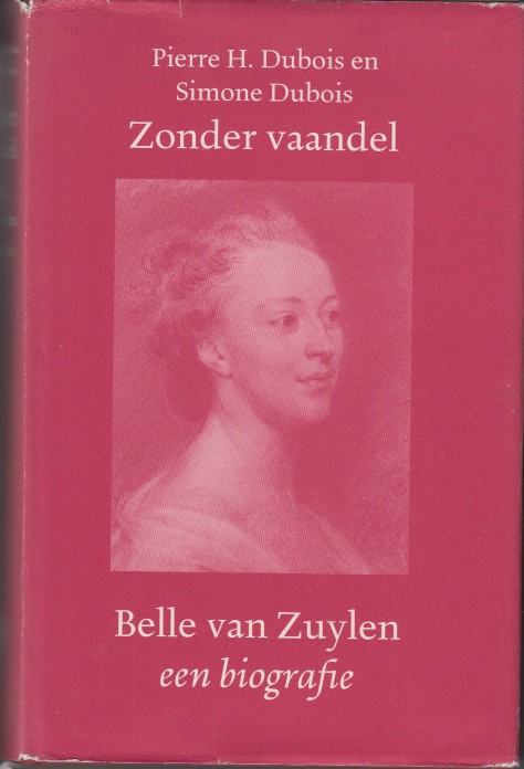 Dubois, Pierre H, en Simone - Zonder vaandel. Belle van Zuylen 1740-1805. Een biografie.