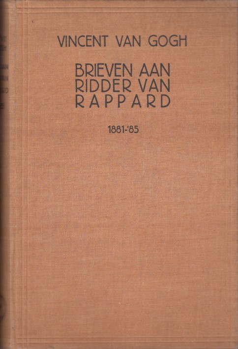 Gogh, Vincent van - Brieven aan Anthon G.A. Ridder van Rappard 1881-1885.