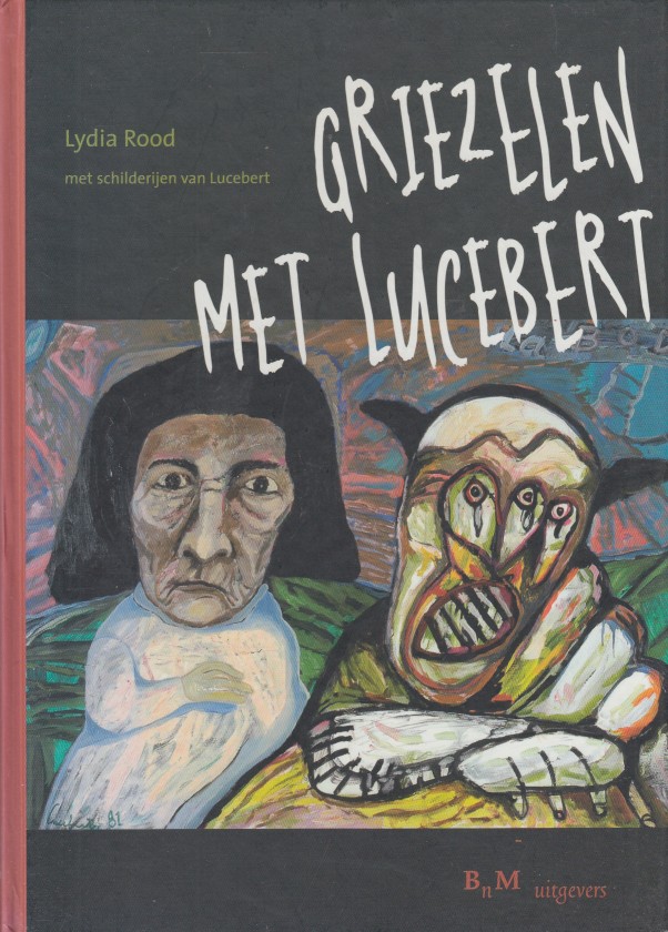 Rood, Lydia - Griezelen met Lucebert.