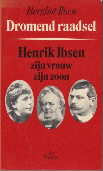 Ibsen, Bergliot - Dromend raadsel. Henrik Ibsen zijn vrouw zijn zoon.