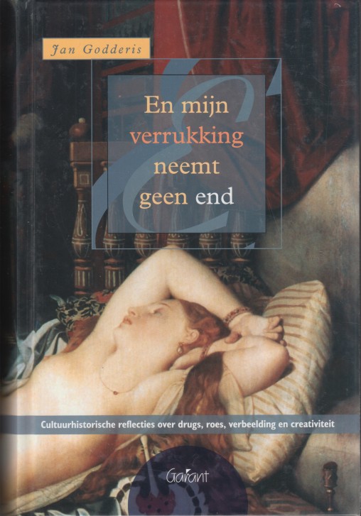 Godderis, Jan - En mijn verrukking neemt geen end. Cultuurhistorische reflecties over drugs, roes, verbeelding en creativiteit.