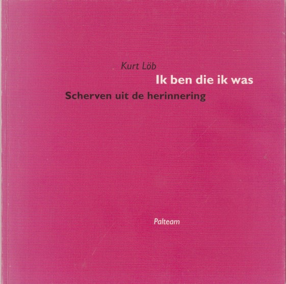 Lb, Kurt - Ik ben die ik was. Scherven uit de herinnering.