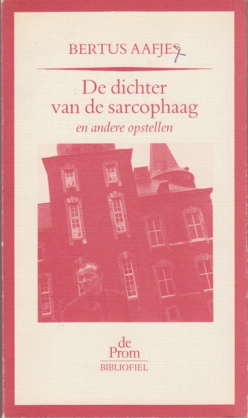 Aafjes, Bertus - De dichter van de sarcophaag en andere opstellen.