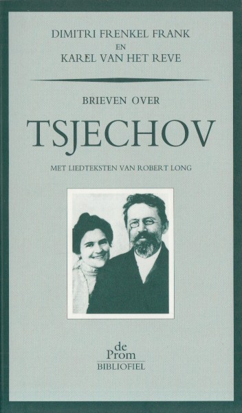 Reve & Dimitri Frenkel Frank, Karel van het - Brieven over Tsjechov. Met liedteksten van Robert Long.