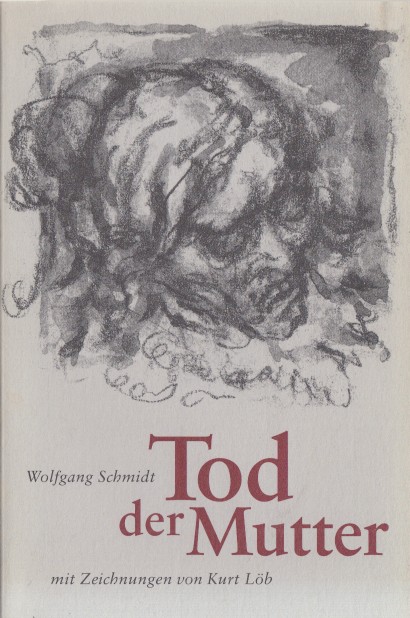 Schmidt, Wolfgang - Tod der Mutter.