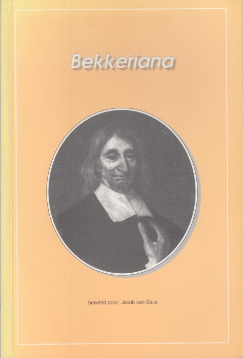 Sluis, Jacob van - Bekkeriana. Balthasar Bekker biografisch en bibliografisch.
