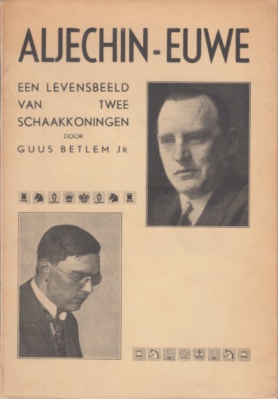 Betlem Jr., Guus - Aljechin-Euwe. Een levensbeeld van twee schaakkoningen.