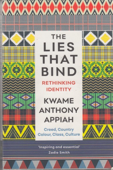 Appiah, Kwame Anthony - The Lies That Bind. Rethinking Identity. Creed, Country, Colour, Class, Culture.