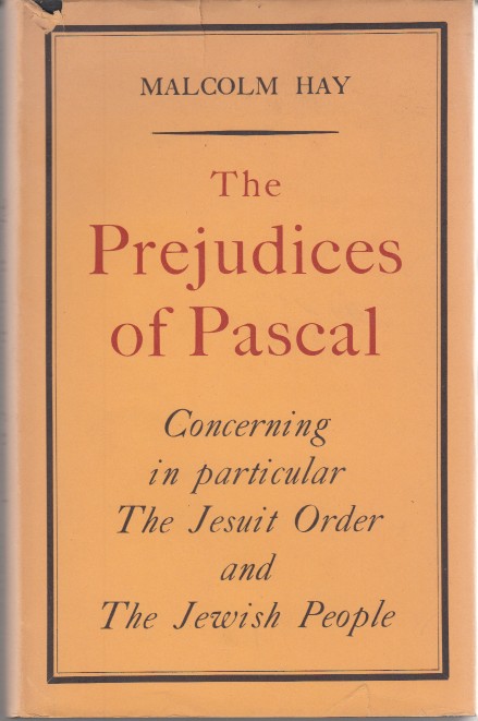 Hay, Malcolm - The Prejudices of Pascal. Concerning The Jesuit Order and The Jewish People.