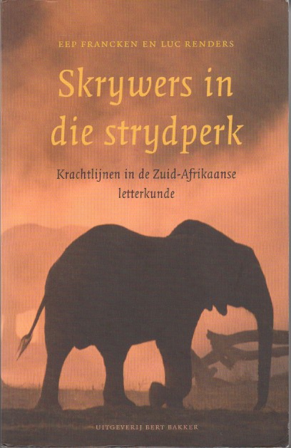 Francken en Luc Renders, Eep - Skrywers in die strydperk. Krachtlijnen in de Zuid-Afrikaanse letterkunde.