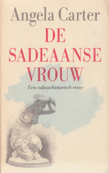 Carter, Angela - De sadeaanse vrouw en de ideologie van de pornografie. Een cultuurhistorisch essay.
