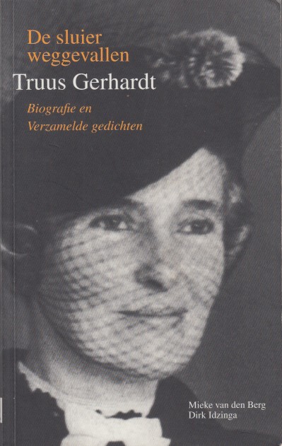 Berg en Dirk Idzinga, Mieke van den - Desluier weggevallen. Truus Gerhardt. Biografie en Verzamelde gedichten.