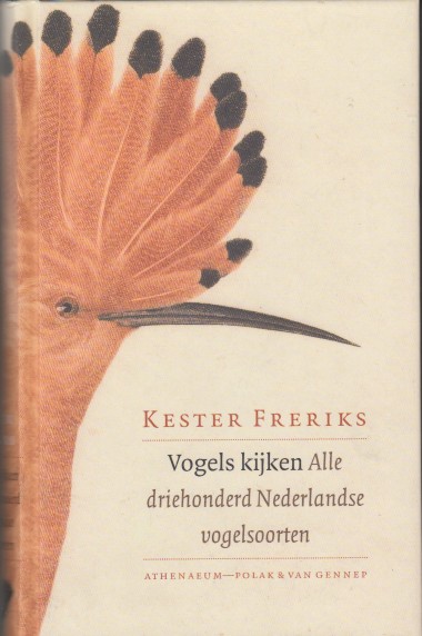 Freriks, Kester - Vogels kijken. Alle driehonderd Nederlandse vogelsoorten.