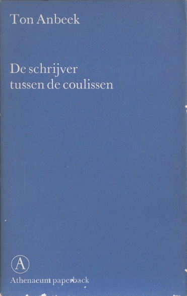 Anbeek, Ton - De schrijver tussen de coulissen.