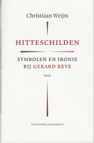 Weijts, Christiaan - Hitteschilden. Symbolen en ironie bij Gerard Reve. Essay.