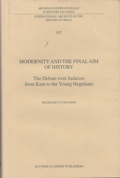 Tomasoni, Francesco - Modernity and the Final Aim of History. The Debate over Judaism.