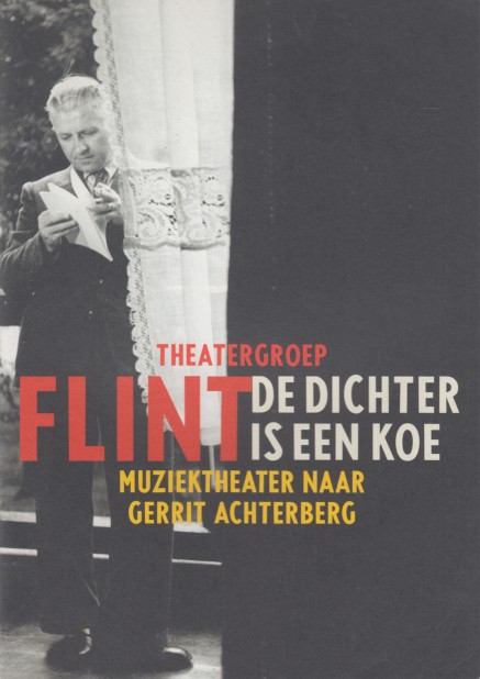 Flint, Theatergroep - De dichter is een koe. Muziektheater naar Gerreit Achterberg.