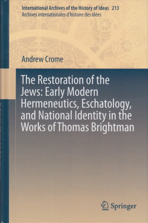 Crome, Andrew - The Restauration  of the Jews: Early Modern Hermeneutics, Eschatology, and [...].