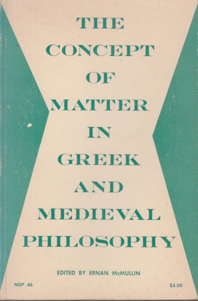 McMullin (ed.), Ernan - The Concept of Matter in Greek and Medieval Philosophy.