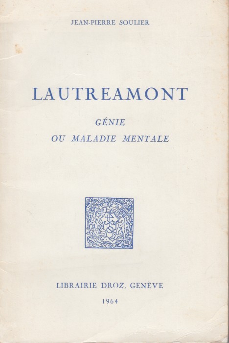 Soulier, Jean-Pierre - Lautramont. Gnie ou maladie mentale.