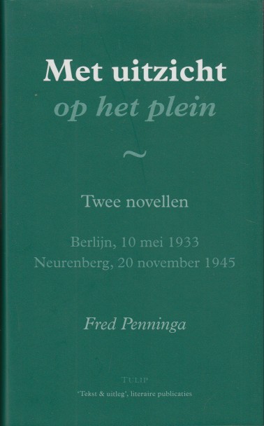 Penninga, Fred - Met uitzicht op het plein. Twee novellen. Berlijn, 10 mei 1933, Neurenberg, 20 november 1945.
