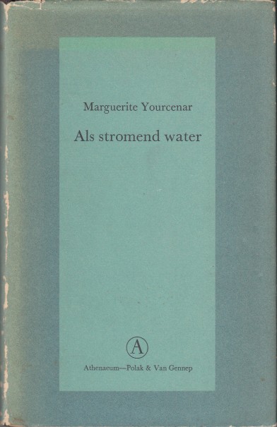 Yourcenar, Marguerite - Als stromend water.