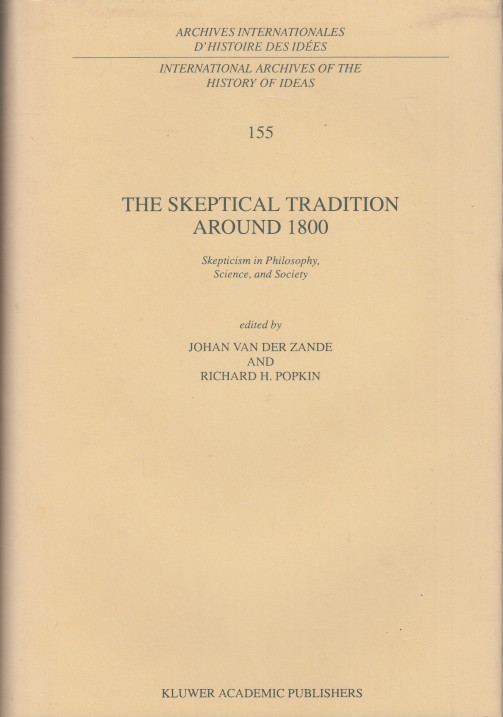 Zande and Richard H. Popkin (eds.), Johan van der - The Skeptical Tradition around 1800. Skepticism in Philosophy, Science and Society.
