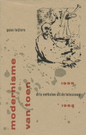 Luijters, Guus - Modernisme van toen. Drie verhalen uit de telescoop 1959 1962.