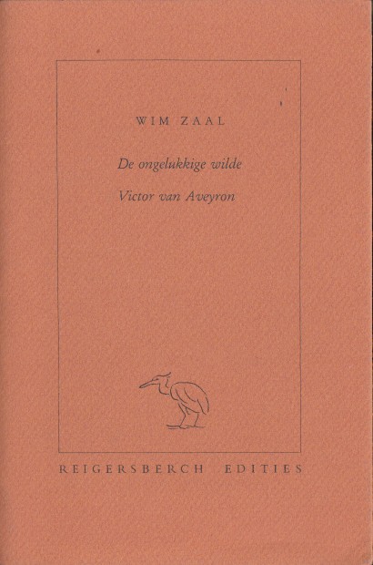 Zaal, Wim - De ongelukkige wilde. Victor van Aveyron.