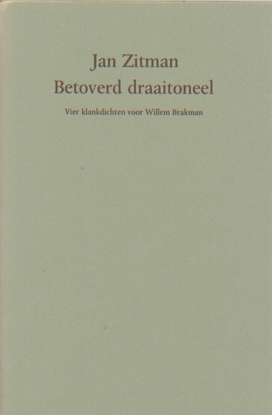 Zitman, Jan - Betoverd draaitoneel. Vier klankdichten voor Willem Brakman.