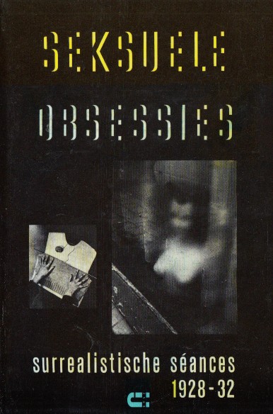 Breton en andere surrealisten, Andr - Seksuele obsessies. Surrealistische sances 1928-32.