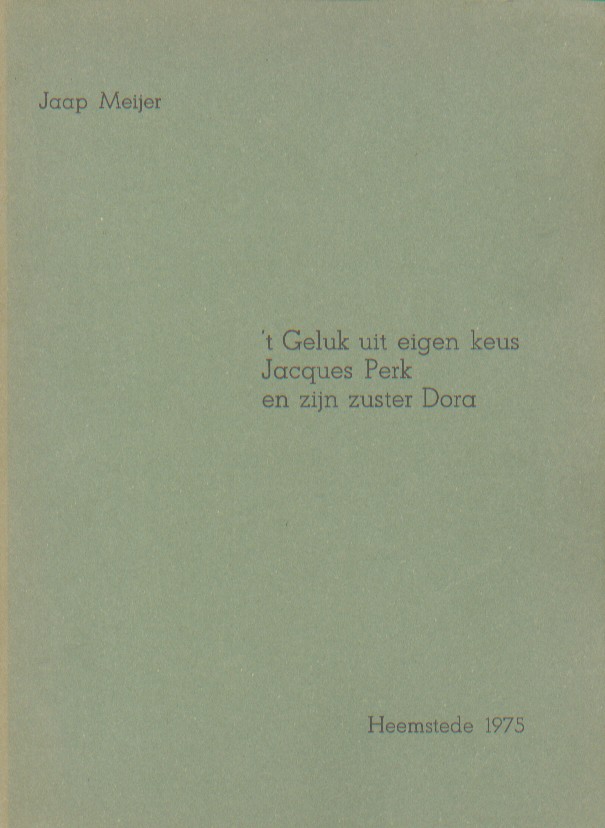 Meijer, Jaap - 't Geluk uit eigen keus. Jacques Perk en zijn zuster Dora.