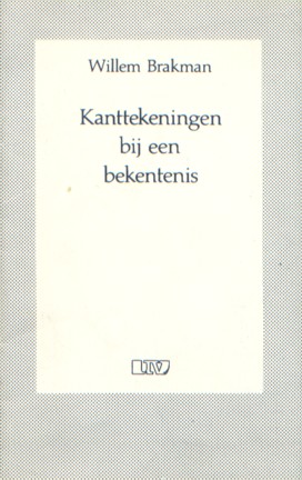Brakman, Willem - Kanttekeningen bij een bekentenis.