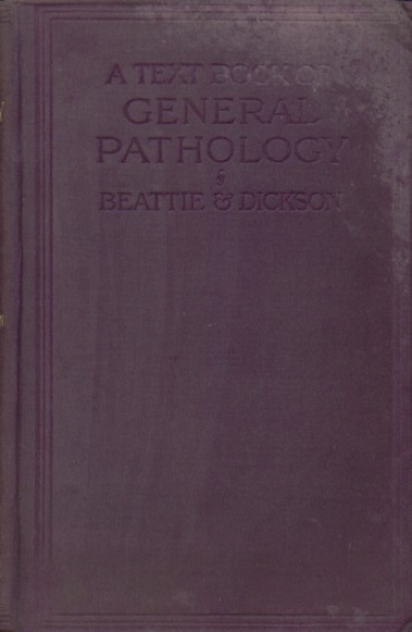 Beattie & W.E. Carnegie Dickson, J. Martin - A textbook of general pathology  and A textbook of special pathology.