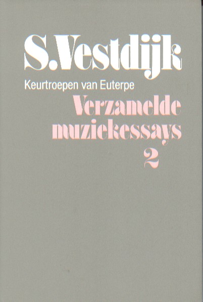 Vestdijk, Simon - Verzamelde muziekessays 2. Keurtroepen van Euterpe.