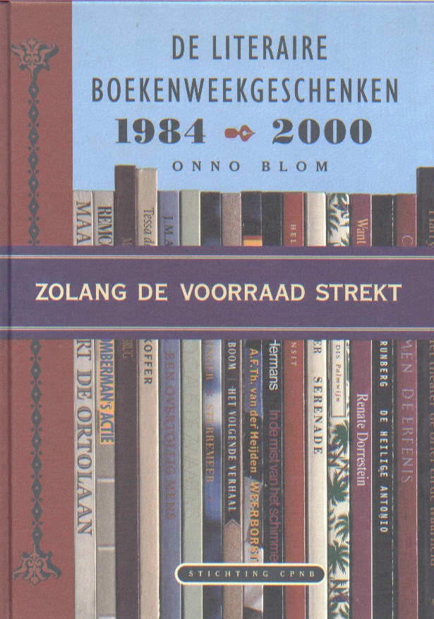 Blom, Onno - Zolang de voorraad strekt. De literaire boekenweekgeschenken 1984-2000.
