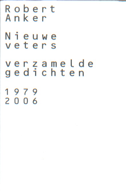Anker, Robert - Nieuwe veters. Verzamelde gedichten 1979-2006.
