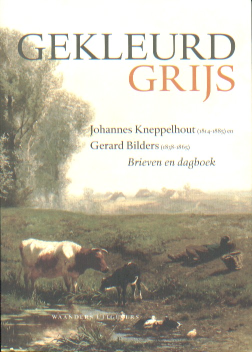 Bilders & Johannes Kneppelhout, Gerard - Gekleurd grijs. Brieven en dagboek.