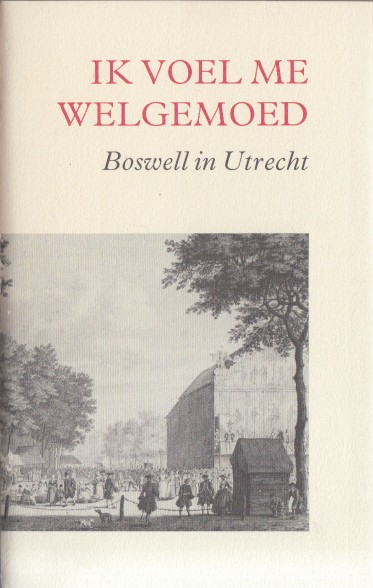Boswell, James - Ik voel me welgemoed. Boswell in Utrecht.