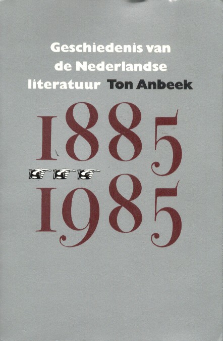 Anbeek, Ton - Geschiedenis van de Nederlandse literatuur tussen 1885 en 1985.