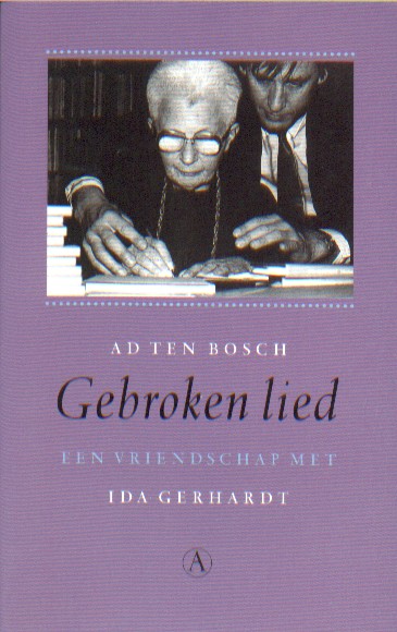 Bosch, Ad ten - Gebroken lied. Een vriendschap met Ida Gerhardt.