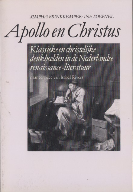 Brinkkemper & Ine Soepnel, Simpha - Apollo en Christus. Klassieke en christelijke denkbeelden in de Nederlandse renaissance-literatuur.
