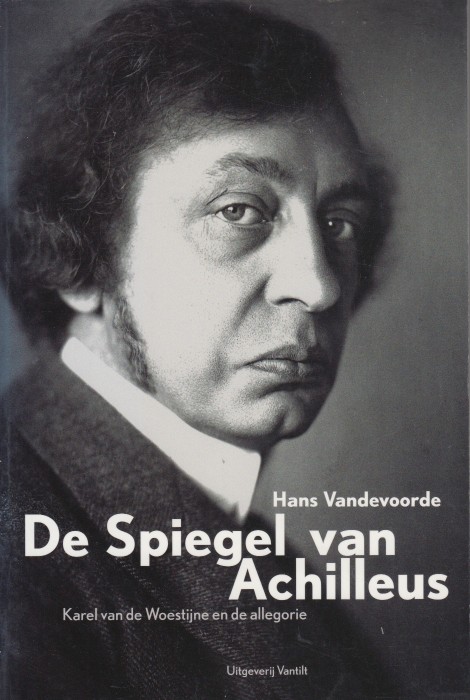 Vandevoorde, Hans - Spiegel van Achilleus. Karel van de Woestijne en de allegorie.