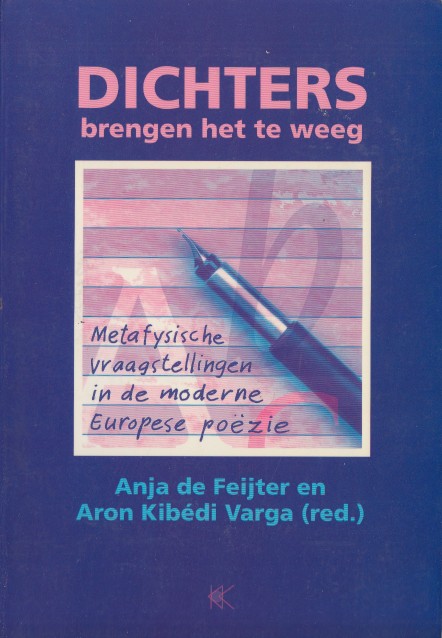 Feijter en Aron Kibdi Varga (red.), Anja de - Dichters brengen het te weeg. Metafysische vraagstellingen in de moderne Europese pozie.