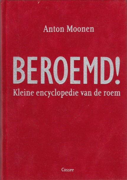 Moonen, Anton - Beroemd! Kleine encyclopedie van de roem.