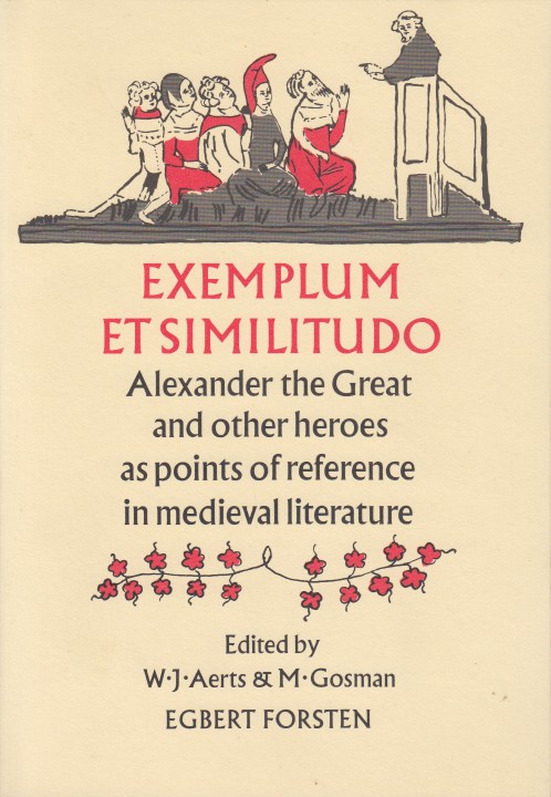 Aerts and M. Gosman (eds.), W.J. - Exemplum et similitudo. Alexander the Great and other heroes in medieval literature.
