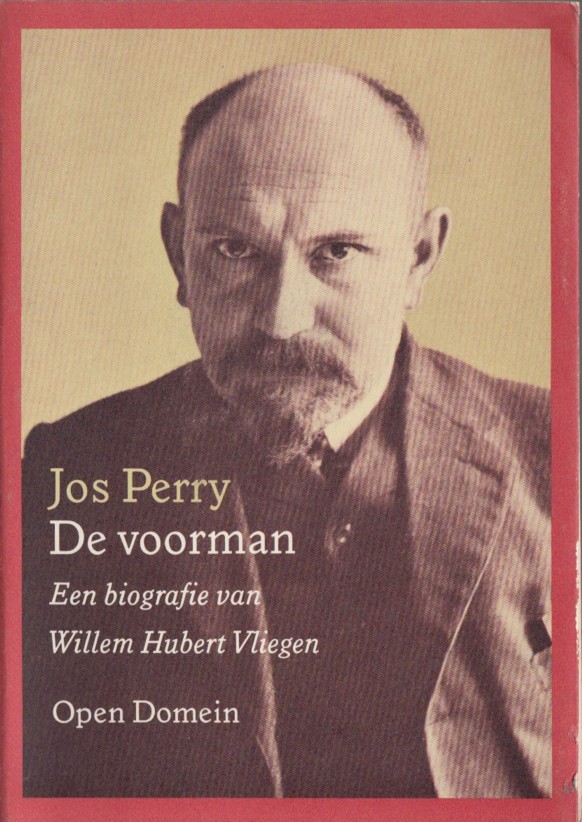 PERRY, JOS - De voorman - Een biografie van Willem Hubert Vliegen.