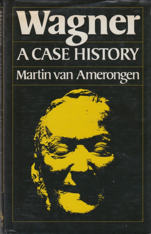 Amerongen, Martin van - Wagner. A Case History.
